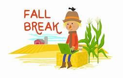 Just a quick reminder that Fall Break is Oct. 14-15th.  No school will be held this Thursday and Friday.  We hope you all enjoy the time off with your friends and family.