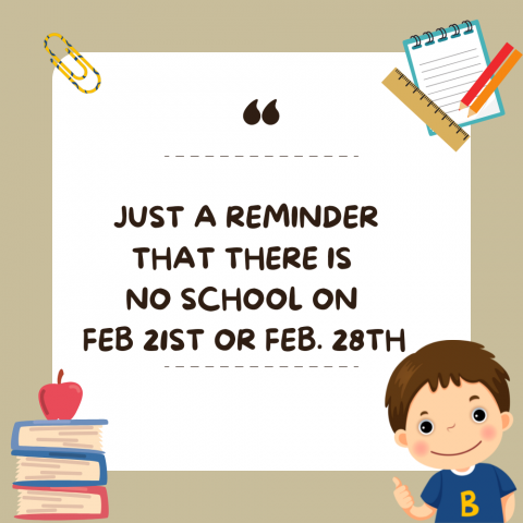 Just a reminder that school will not be held on February 21st in observance of President's Day or on February 28th for Teacher Preparation Day.  
