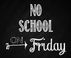 There will be no school held Friday, October 22nd.  We will see you all back on Monday.