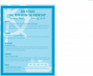 We are excited about our Kindness Week!  Our theme is "Sail with Us on the Friend"ship".  We have a theme for each day that is listed on the flyer with activities that correspond with theme.  We are excited to learn about how to be kinder to others and make new friendships!